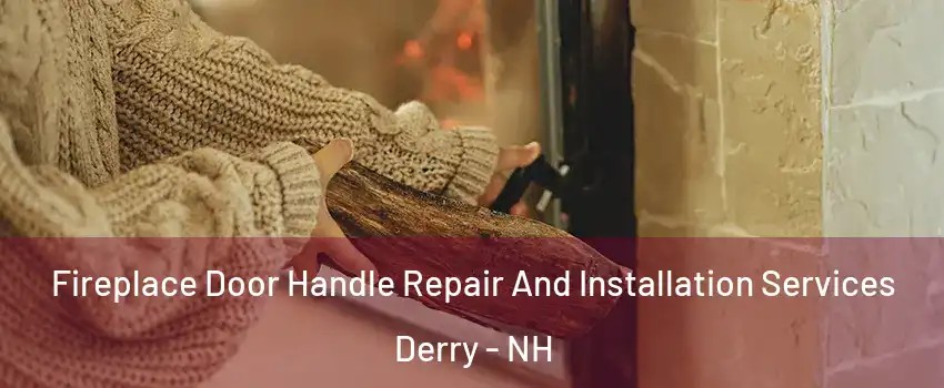  Fireplace Door Handle Repair And Installation Services Derry - NH