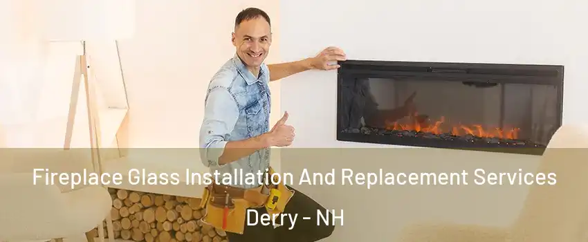  Fireplace Glass Installation And Replacement Services Derry - NH