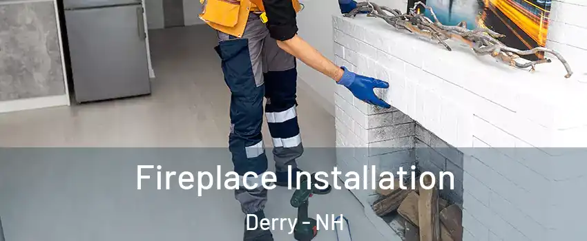  Fireplace Installation Derry - NH