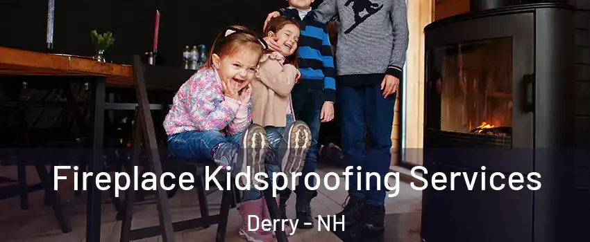  Fireplace Kidsproofing Services Derry - NH