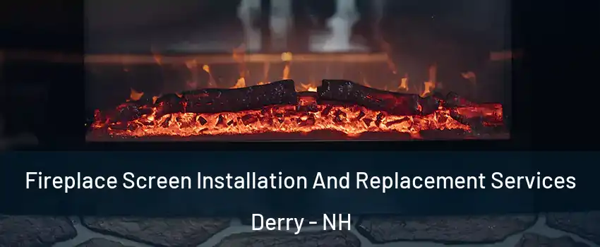  Fireplace Screen Installation And Replacement Services Derry - NH