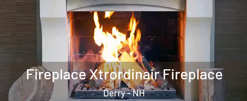  Fireplace Xtrordinair Fireplace Derry - NH