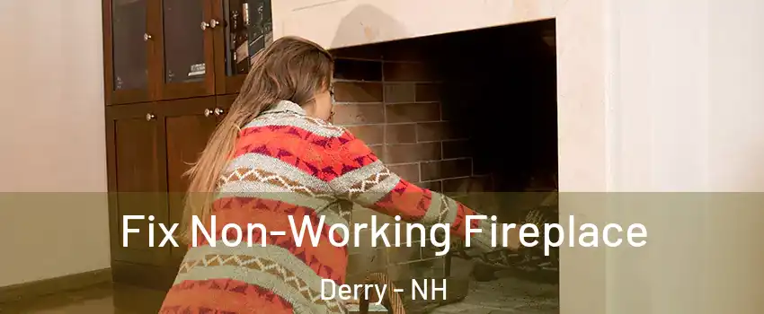  Fix Non-Working Fireplace Derry - NH
