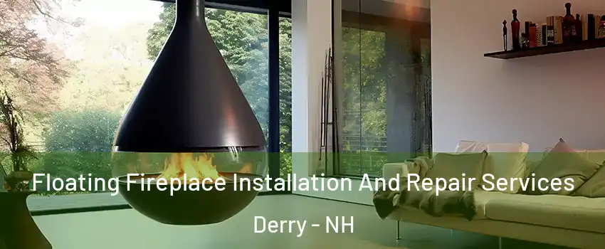  Floating Fireplace Installation And Repair Services Derry - NH