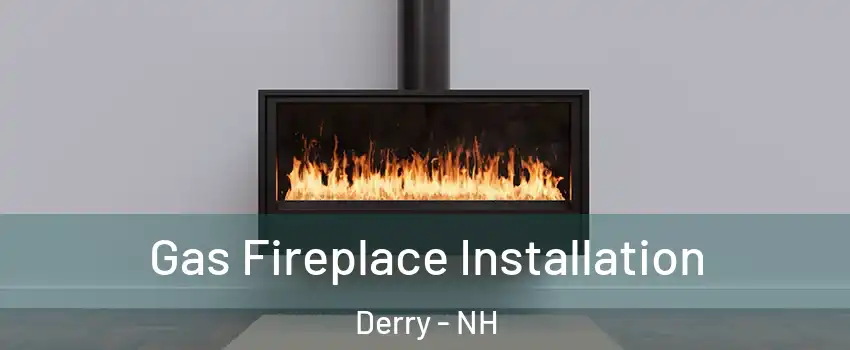  Gas Fireplace Installation Derry - NH