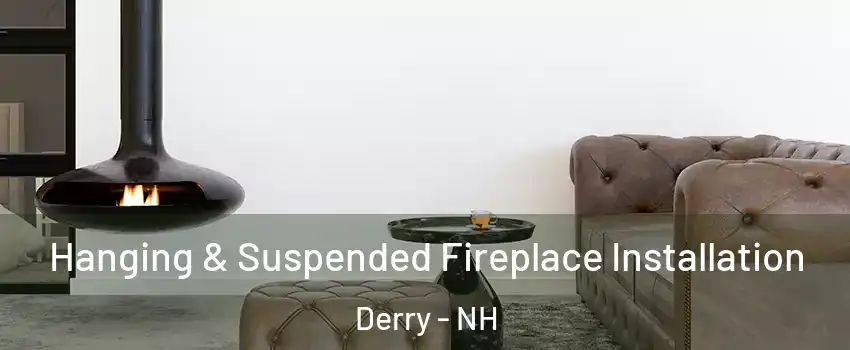  Hanging & Suspended Fireplace Installation Derry - NH