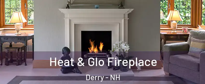  Heat & Glo Fireplace Derry - NH