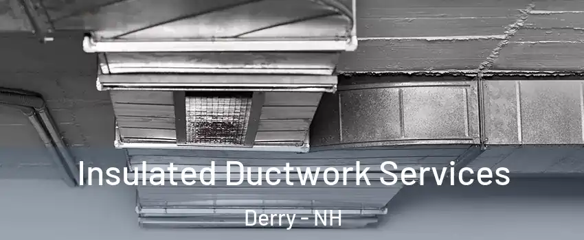  Insulated Ductwork Services Derry - NH
