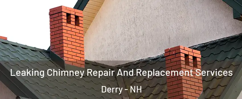 Leaking Chimney Repair And Replacement Services Derry - NH
