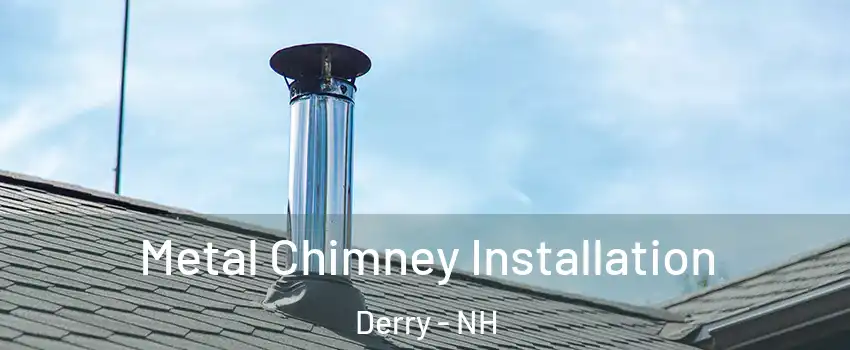  Metal Chimney Installation Derry - NH