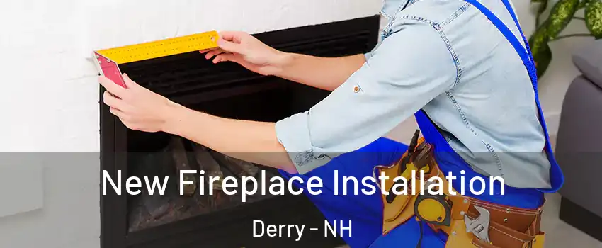  New Fireplace Installation Derry - NH