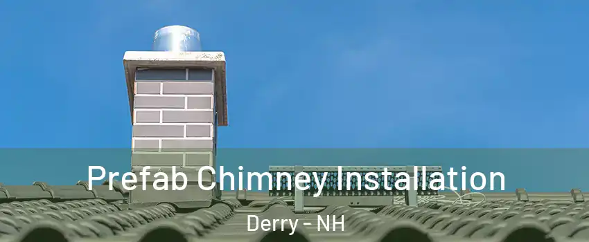  Prefab Chimney Installation Derry - NH