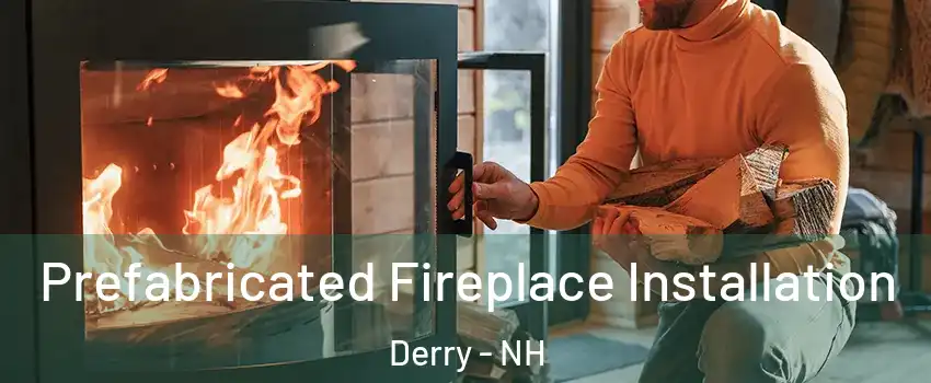  Prefabricated Fireplace Installation Derry - NH