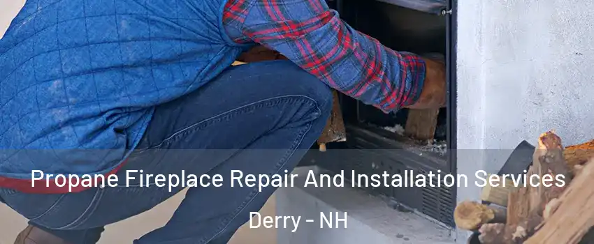 Propane Fireplace Repair And Installation Services Derry - NH