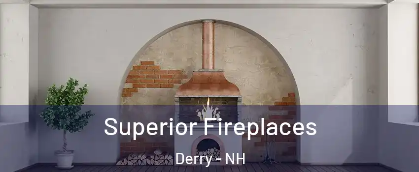  Superior Fireplaces Derry - NH