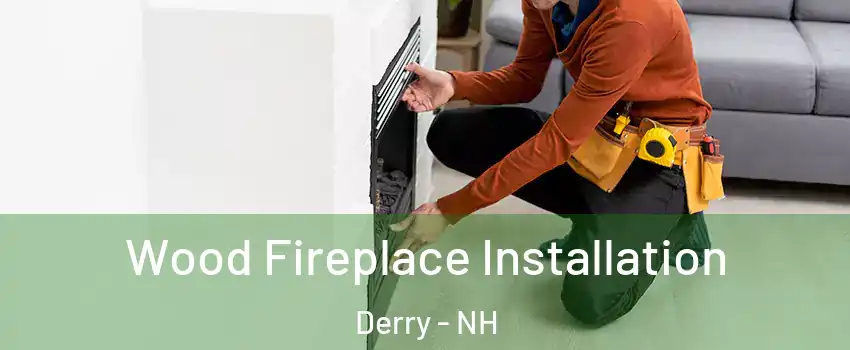  Wood Fireplace Installation Derry - NH